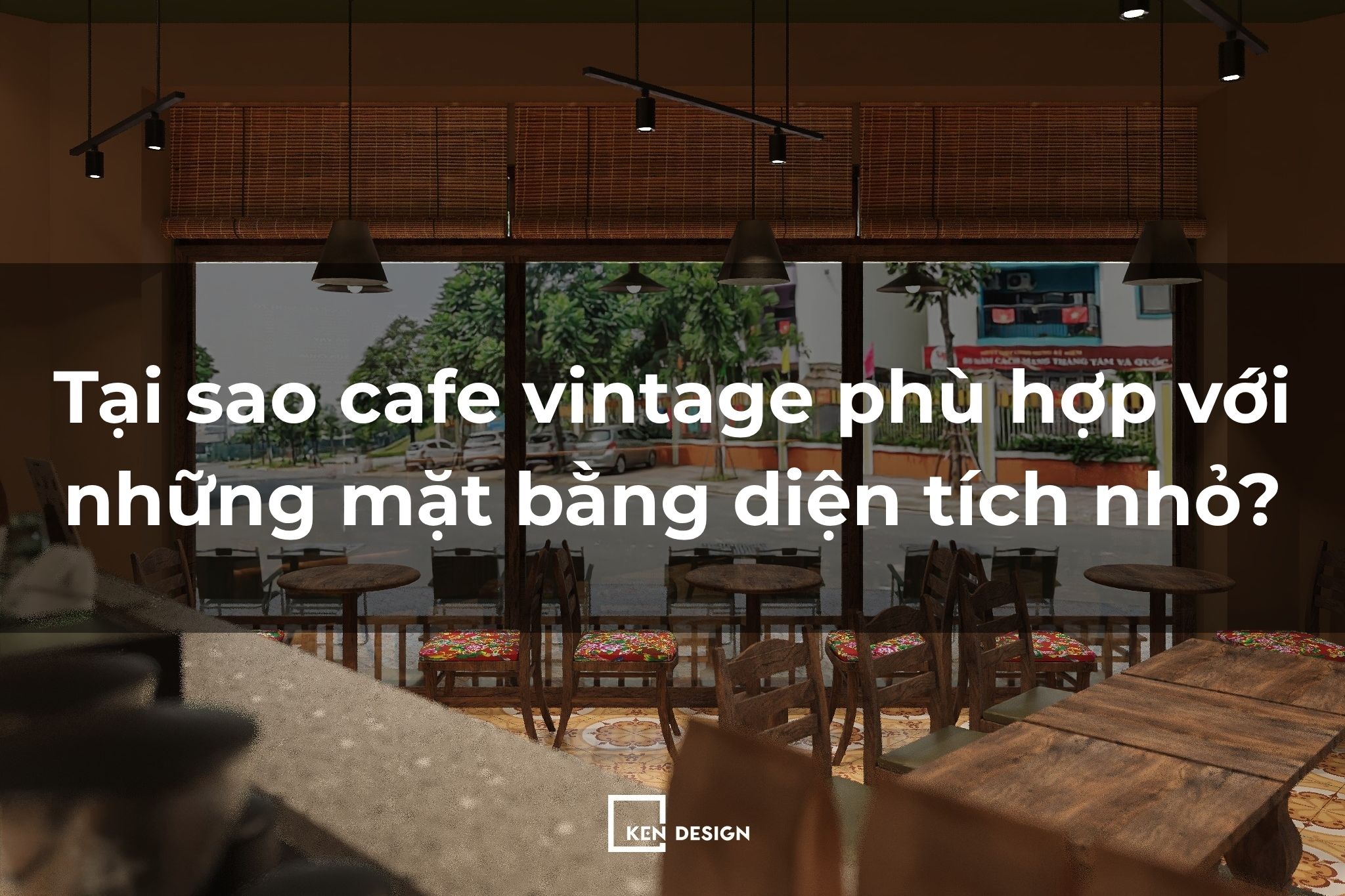 Tại sao cafe vintage phù hợp với những mặt bằng diện tích nhỏ?
